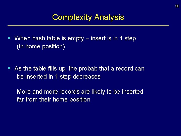 36 Complexity Analysis § When hash table is empty – insert is in 1
