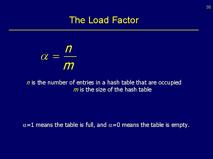 38 The Load Factor n a= m n is the number of entries in