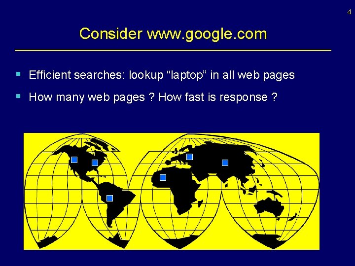 4 Consider www. google. com § Efficient searches: lookup “laptop” in all web pages 4 Consider www. google. com § Efficient searches: lookup “laptop” in all web pages