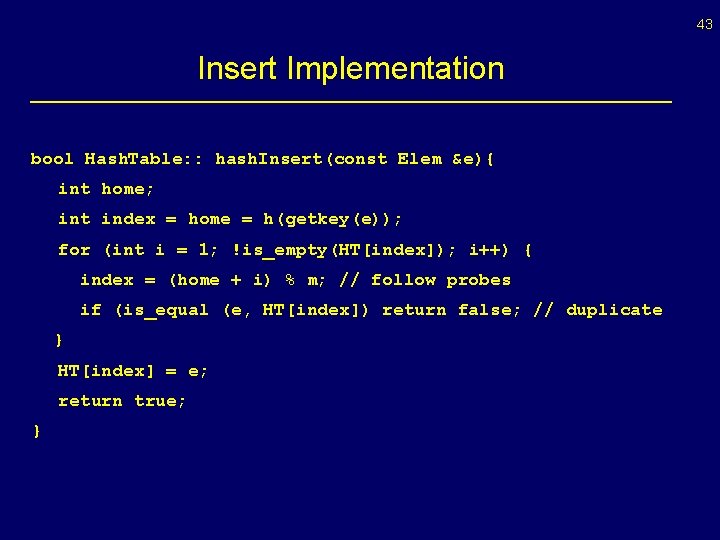 43 Insert Implementation bool Hash. Table: : hash. Insert(const Elem &e){ int home; int