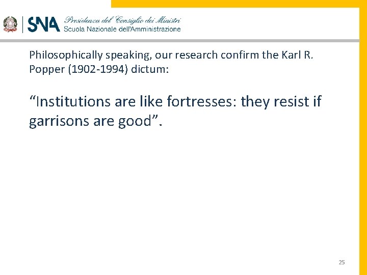 Philosophically speaking, our research confirm the Karl R. Popper (1902 -1994) dictum: “Institutions are