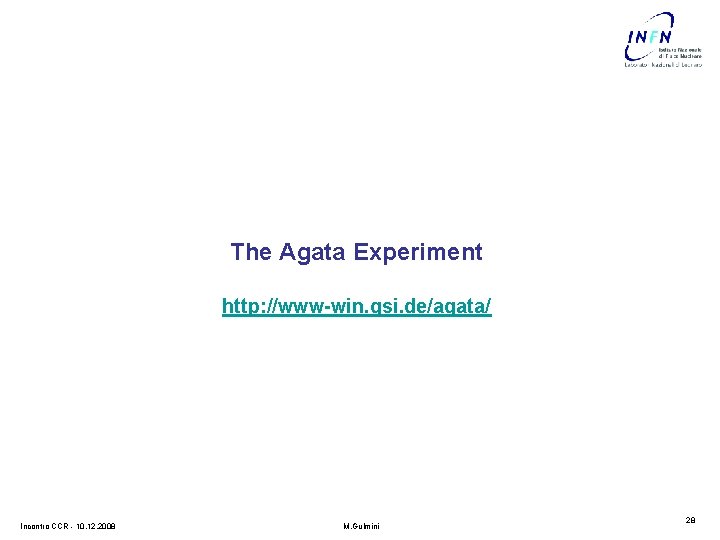 The Agata Experiment http: //www-win. gsi. de/agata/ Incontro CCR - 10. 12. 2008 M.