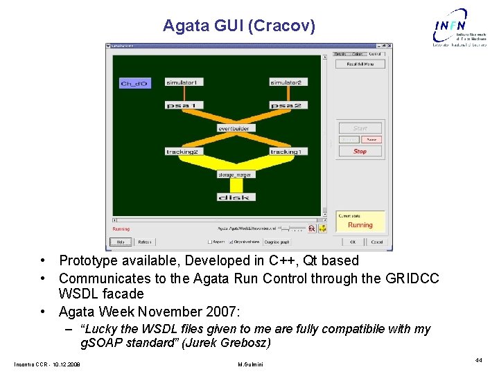 Agata GUI (Cracov) • Prototype available, Developed in C++, Qt based • Communicates to