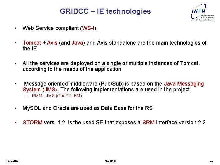 GRIDCC – IE technologies • Web Service compliant (WS-I) • Tomcat + Axis (and