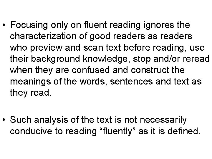  • Focusing only on fluent reading ignores the characterization of good readers as