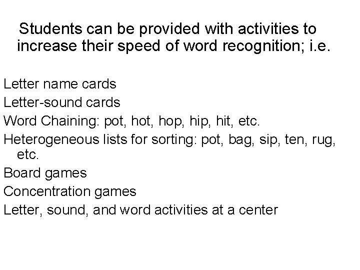 Students can be provided with activities to increase their speed of word recognition; i.