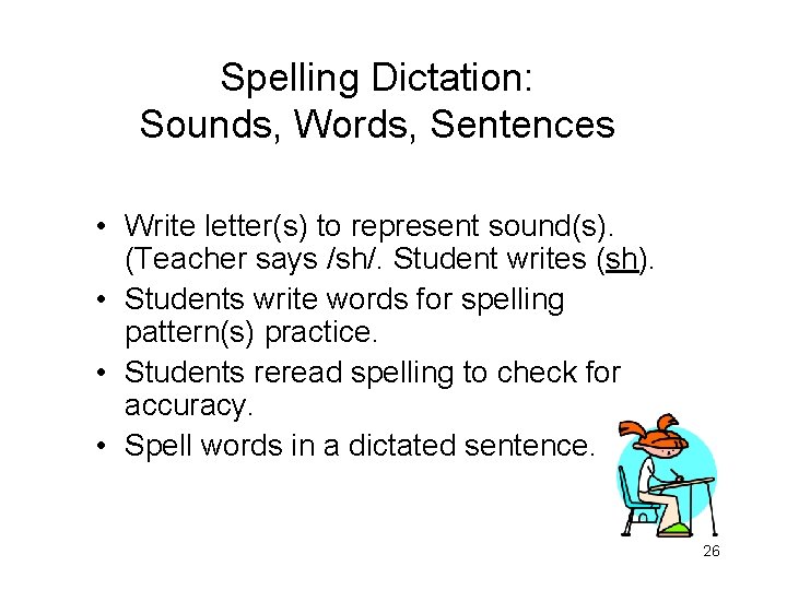 Spelling Dictation: Sounds, Words, Sentences • Write letter(s) to represent sound(s). (Teacher says /sh/.
