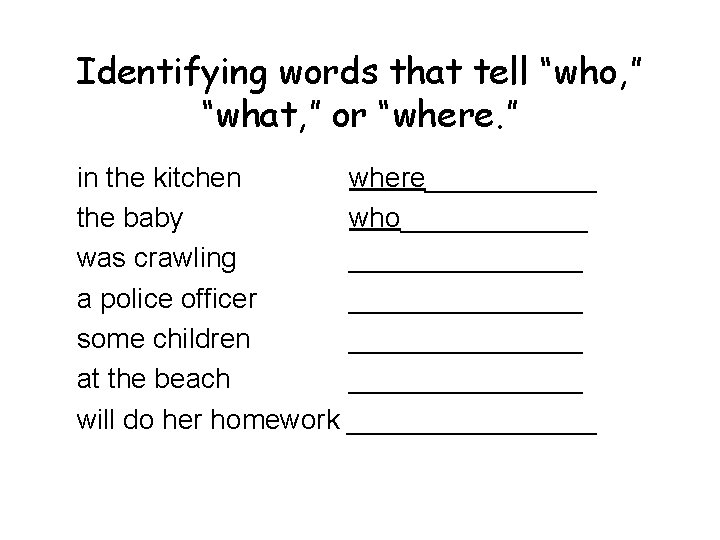 Identifying words that tell “who, ” “what, ” or “where. ” in the kitchen