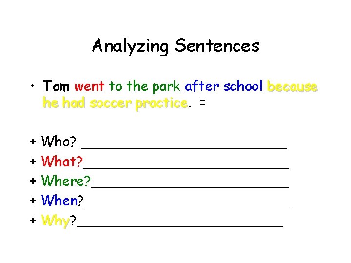 Analyzing Sentences • Tom went to the park after school because he had soccer