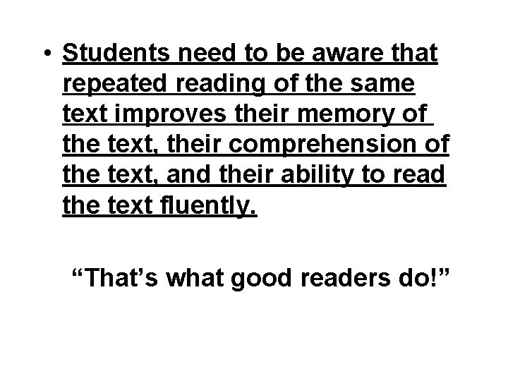  • Students need to be aware that repeated reading of the same text