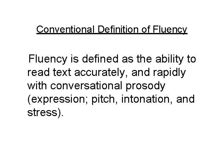 Conventional Definition of Fluency is defined as the ability to read text accurately, and