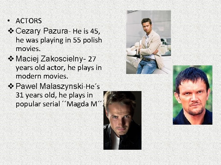  • ACTORS v Cezary Pazura- He is 45, he was playing in 55