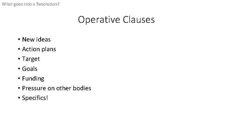 What goes into a Resolution? Operative Clauses • New ideas • Action plans •