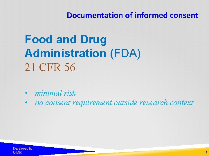 Documentation of informed consent Food and Drug Administration (FDA) 21 CFR 56 • minimal