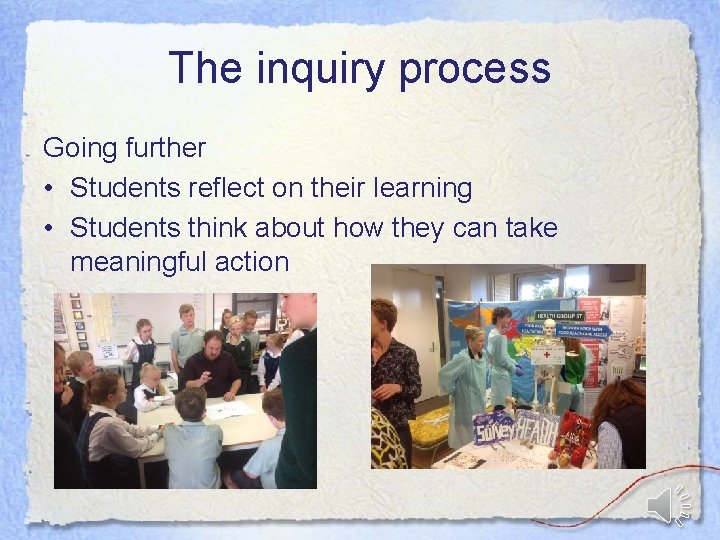 The inquiry process Going further • Students reflect on their learning • Students think