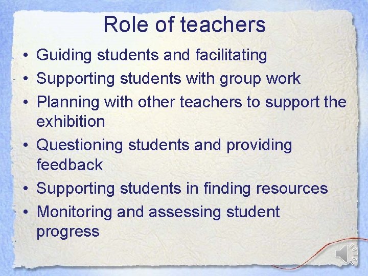 Role of teachers • Guiding students and facilitating • Supporting students with group work