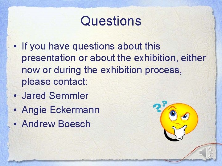 Questions • If you have questions about this presentation or about the exhibition, either