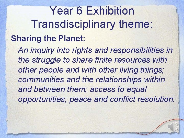Year 6 Exhibition Transdisciplinary theme: Sharing the Planet: An inquiry into rights and responsibilities