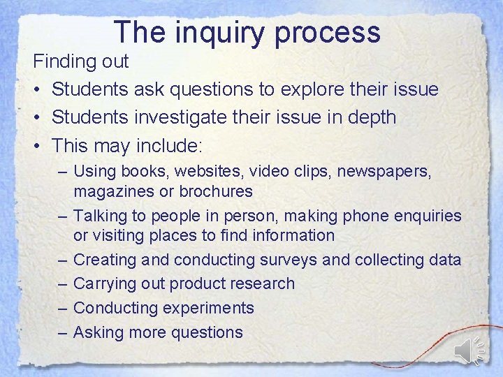 The inquiry process Finding out • Students ask questions to explore their issue •