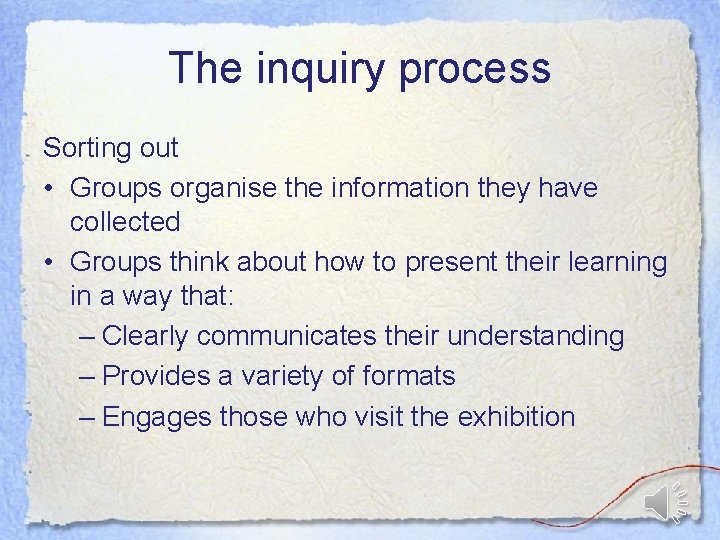 The inquiry process Sorting out • Groups organise the information they have collected •