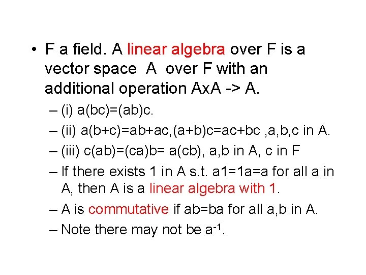  • F a field. A linear algebra over F is a vector space