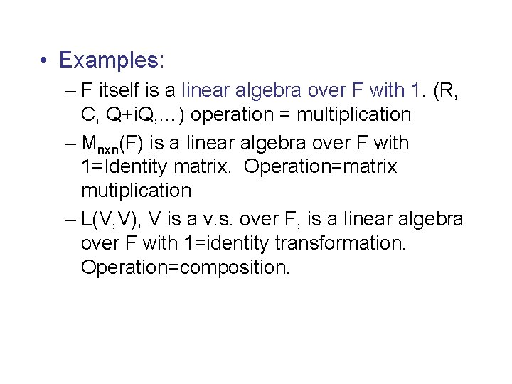  • Examples: – F itself is a linear algebra over F with 1.