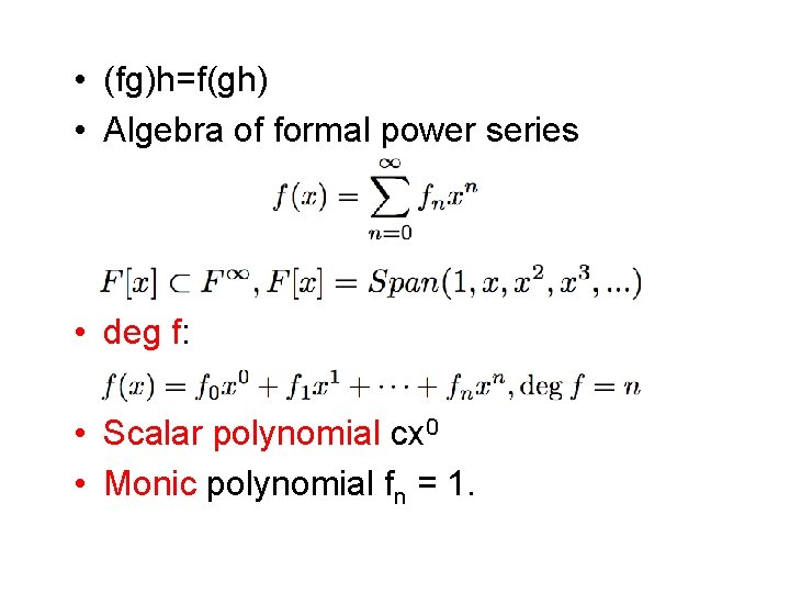  • (fg)h=f(gh) • Algebra of formal power series • deg f: • Scalar