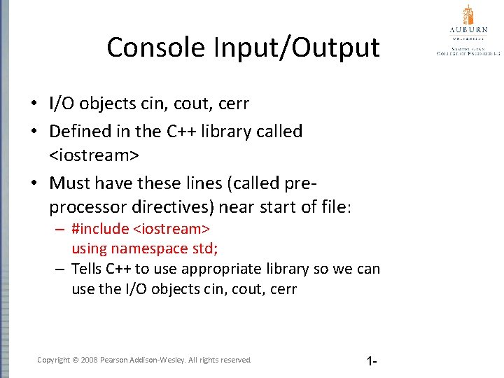 Console Input/Output • I/O objects cin, cout, cerr • Defined in the C++ library