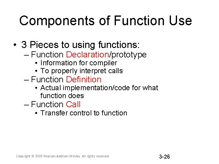 Components of Function Use • 3 Pieces to using functions: – Function Declaration/prototype •