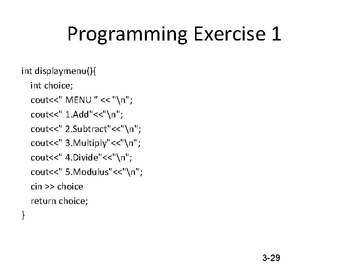 Programming Exercise 1 int displaymenu(){ int choice; cout<<" MENU ” << "n"; cout<<" 1.