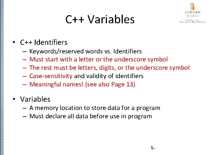 C++ Variables • C++ Identifiers – – – Keywords/reserved words vs. Identifiers Must start