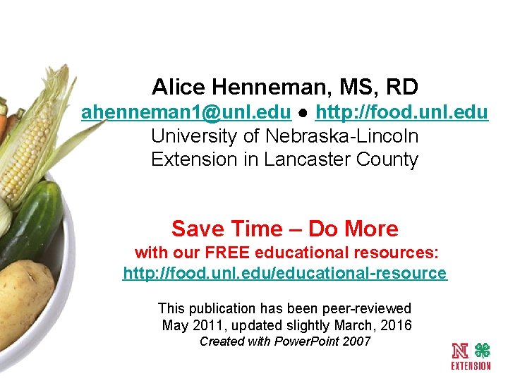 Alice Henneman, MS, RD ahenneman 1@unl. edu ● http: //food. unl. edu University of