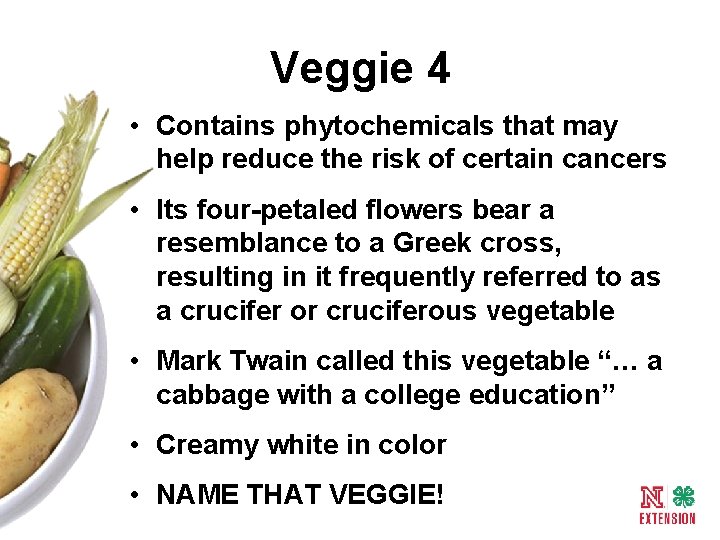 Veggie 4 • Contains phytochemicals that may help reduce the risk of certain cancers