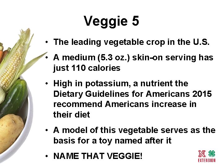 Veggie 5 • The leading vegetable crop in the U. S. • A medium
