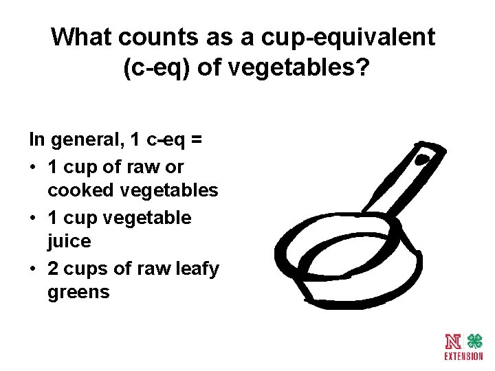 What counts as a cup-equivalent (c-eq) of vegetables? In general, 1 c-eq = •