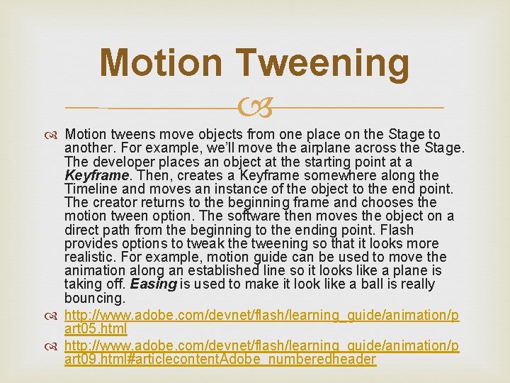 Motion Tweening Motion tweens move objects from one place on the Stage to another.