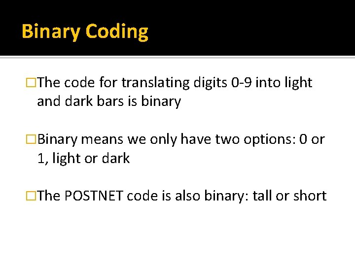 Binary Coding �The code for translating digits 0 -9 into light and dark bars