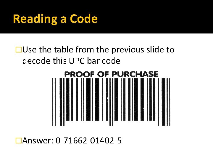 Reading a Code �Use the table from the previous slide to decode this UPC