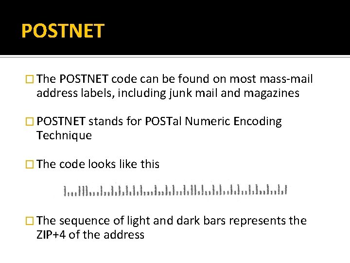 POSTNET � The POSTNET code can be found on most mass-mail address labels, including