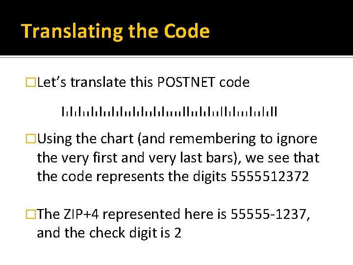 Translating the Code �Let’s translate this POSTNET code �Using the chart (and remembering to