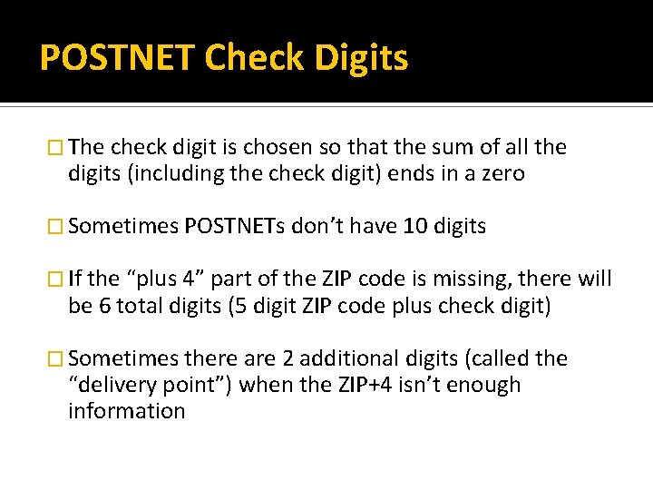 POSTNET Check Digits � The check digit is chosen so that the sum of