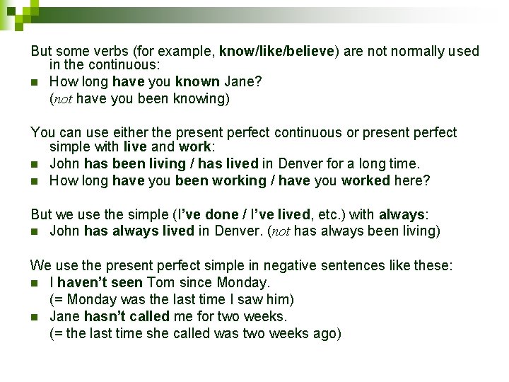 But some verbs (for example, know/like/believe) are not normally used in the continuous: n