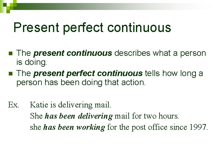 Present perfect continuous n n The present continuous describes what a person is doing.