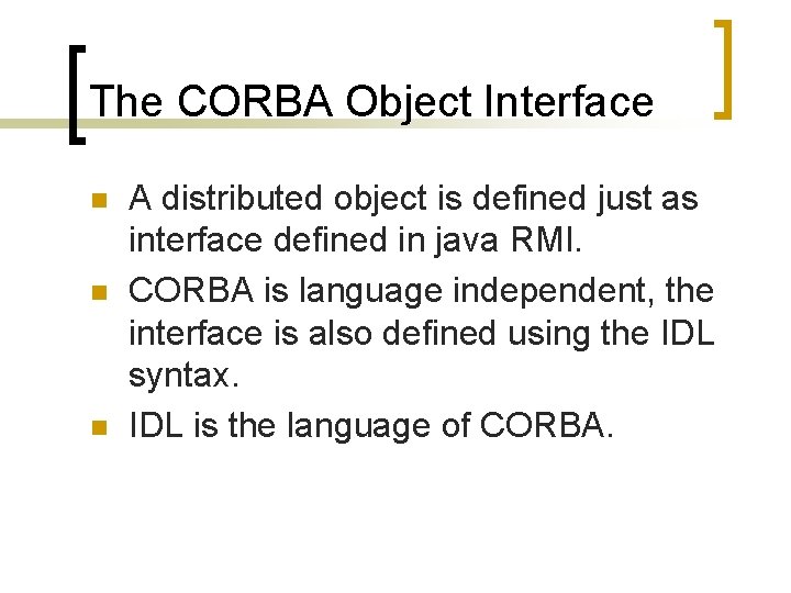 The CORBA Object Interface n n n A distributed object is defined just as