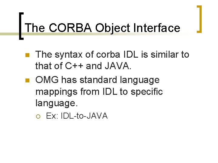 The CORBA Object Interface n n The syntax of corba IDL is similar to