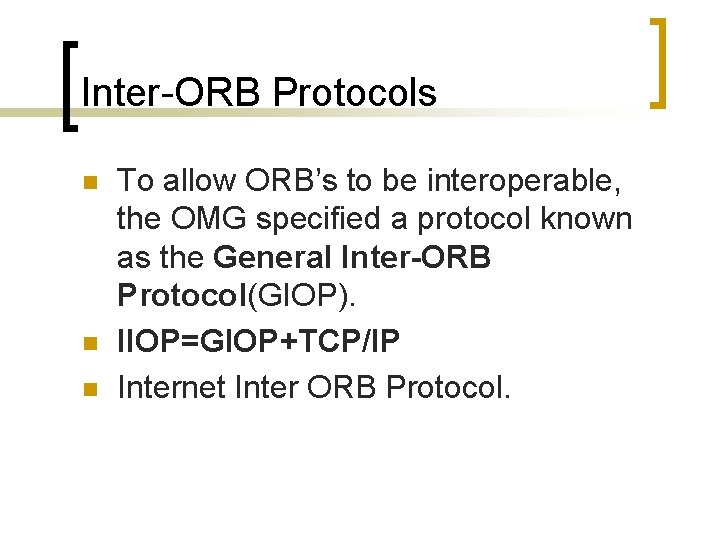 Inter-ORB Protocols n n n To allow ORB’s to be interoperable, the OMG specified