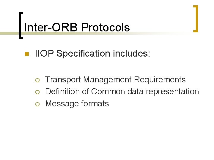 Inter-ORB Protocols n IIOP Specification includes: ¡ ¡ ¡ Transport Management Requirements Definition of