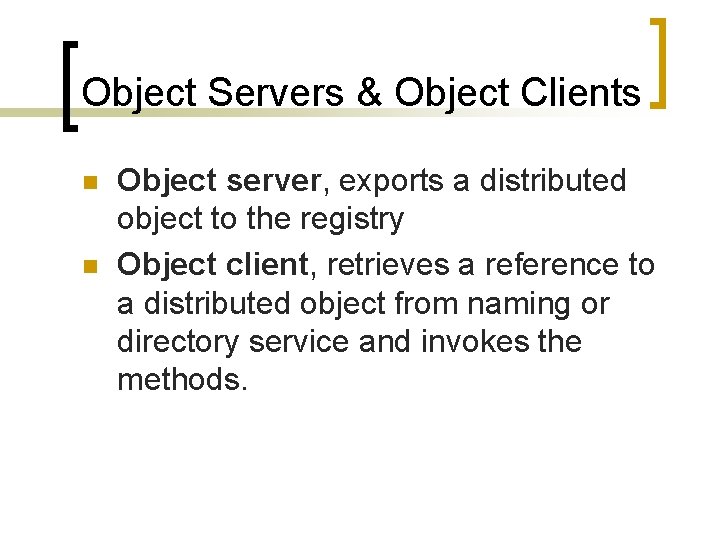Object Servers & Object Clients n n Object server, exports a distributed object to