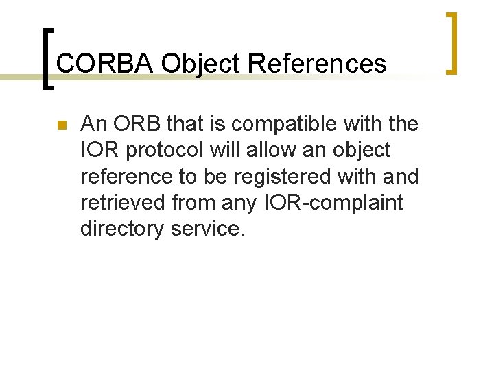 CORBA Object References n An ORB that is compatible with the IOR protocol will