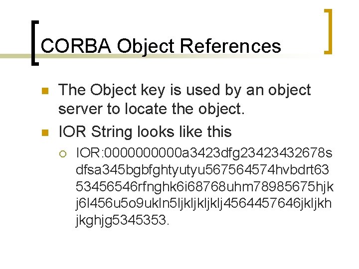 CORBA Object References n n The Object key is used by an object server